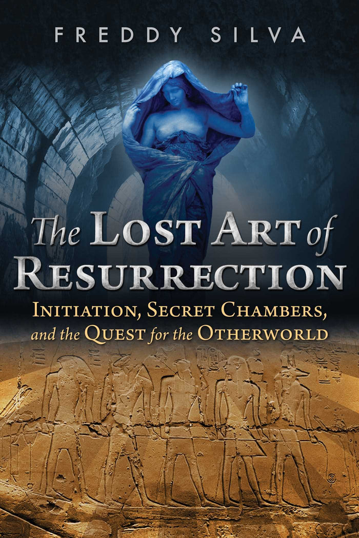 The Lost Art of Resurrection: Initiation, Secret Chambers, and the Quest for the Otherworld by Freddy Silva - Paperback cover