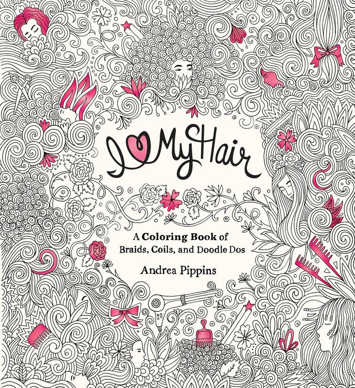 I Love My Hair: A Coloring Book of Braids, Coils, and Doodle Dos by Andrea Pippins - Paperback cover