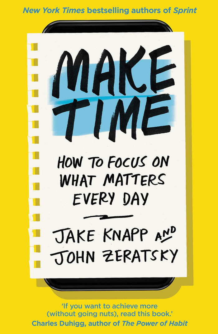 Make Time: How to focus on what matters every day by Knapp, Jake, Zeratsky, John - Paperback cover
