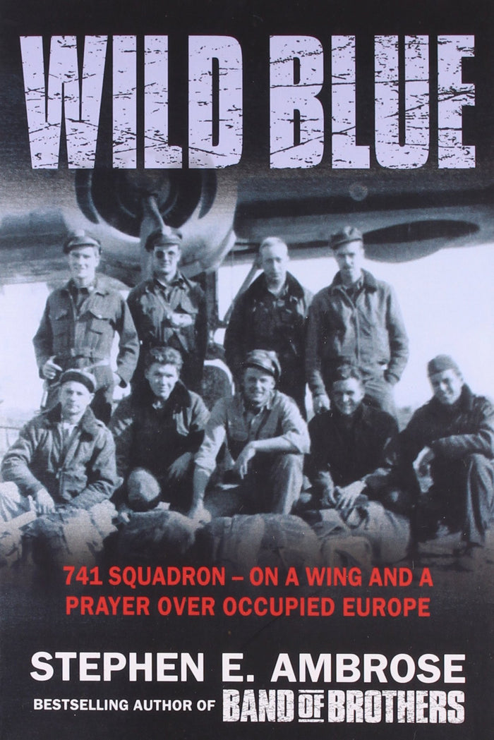 Wild Blue: 741 Squadron (741 Squadron: On a Wing and a Prayer Over Occupied Europe) by Stephen E Ambrose - Paperback cover