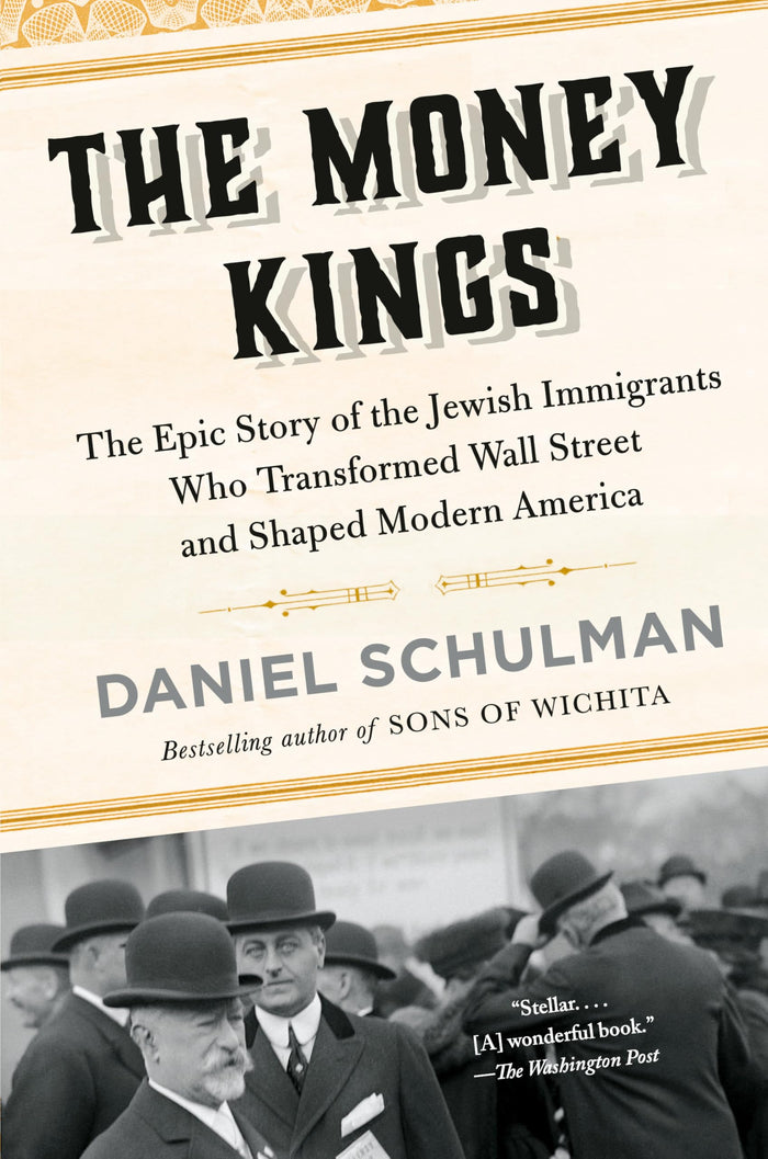 The Money Kings: The Epic Story of the Jewish Immigrants Who Transformed Wall Street and Shaped Modern America by Daniel Schulman - Paperback cover