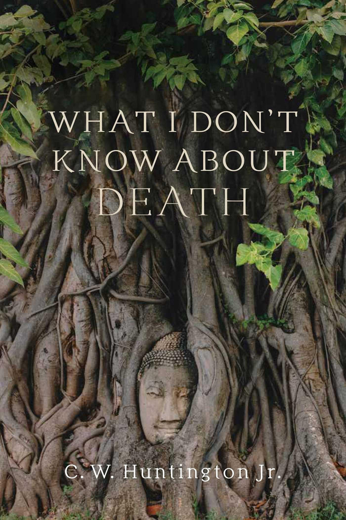 What I Don't Know about Death: Reflections on Buddhism and Mortality by C. W. Huntington Jr. - Paperback cover