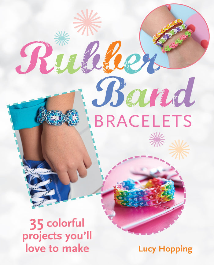 Rubber Band Bracelets: 35 colorful projects you'll love to make by Lucy Hopping - Paperback cover