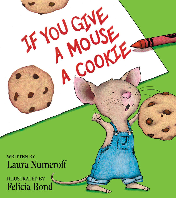 If You Give a Mouse a Cookie: A Silly Circular Story About a Mouse and a Craving for Cookies Late Into the Night by Laura Numeroff - Hardcover cover