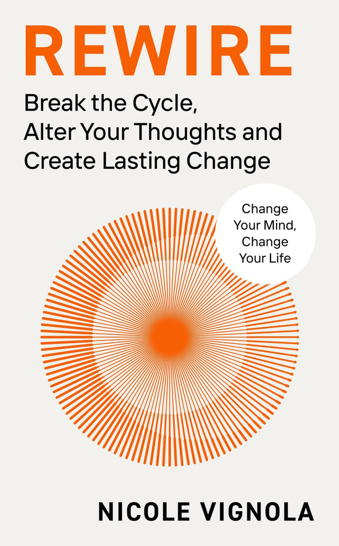 Rewire: Break the Cycle, Alter Your Thoughts and Create Lasting Change by Nicole Vignola - Paperback cover