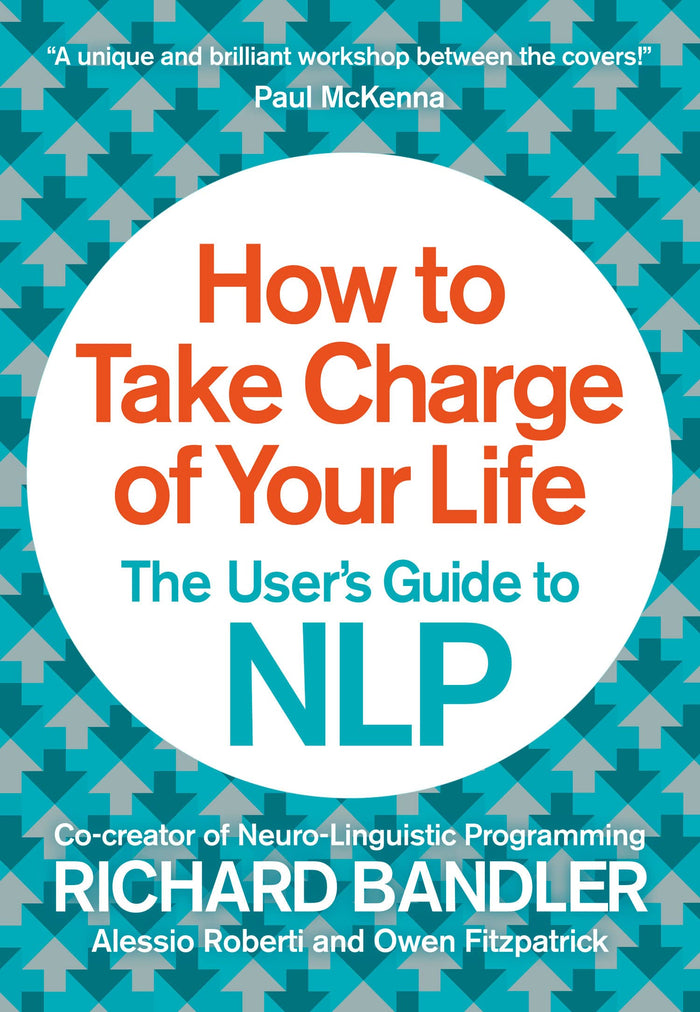 How to Take Charge of Your Life: The User’s Guide to NLP by Richard Bandler - Paperback cover