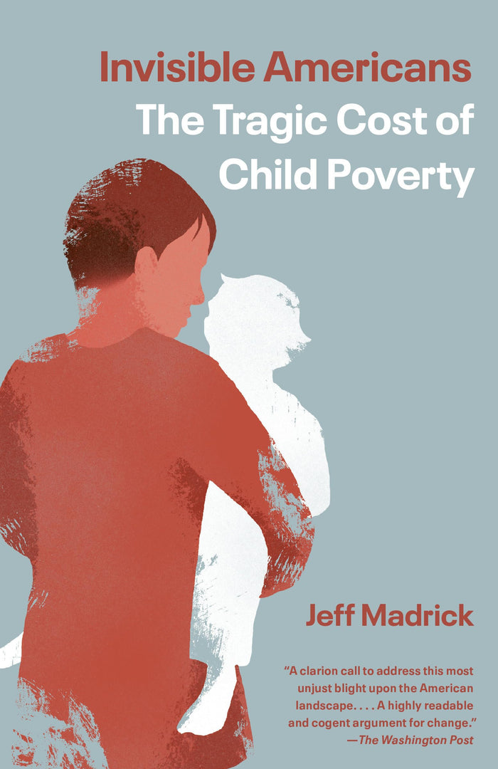 Invisible Americans: The Tragic Cost of Child Poverty by Jeff Madrick - Paperback cover