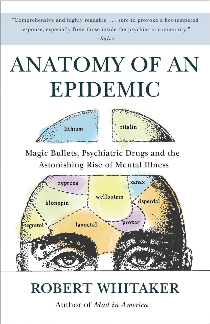 Anatomy of an Epidemic: Magic Bullets, Psychiatric Drugs, and the Astonishing Rise of Mental Illness in America by Robert Whitaker - Paperback cover