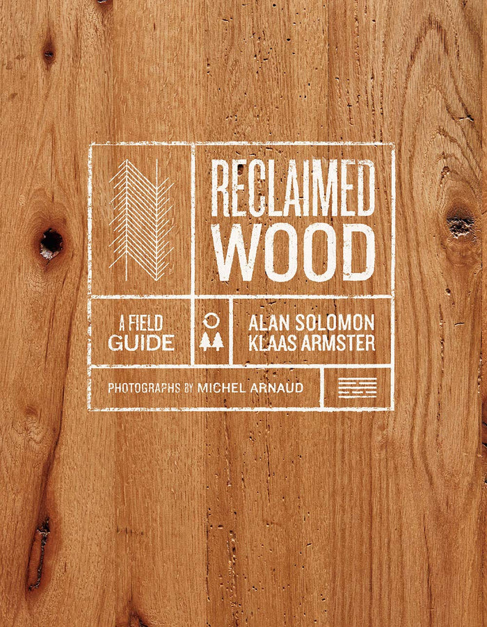 Reclaimed Wood: A Field Guide by Mr. Alan Solomon - Hardcover cover