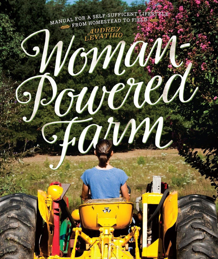 Woman-Powered Farm: Manual for a Self-Sufficient Lifestyle from Homestead to Field by Audrey Levatino - Paperback cover