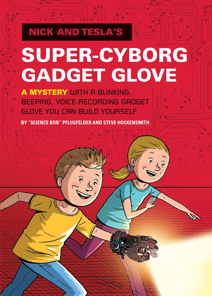 Nick and Tesla's Super-Cyborg Gadget Glove: A Mystery with a Blinking, Beeping, Voice-Recording Gadget Glove You Can Build Yourself by Steve Hockensmith - Hardcover cover