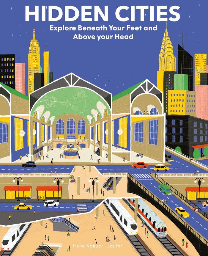 Hidden Cities: Explore Beneath Your Feet and Above Your Head by contributor - Hardcover cover