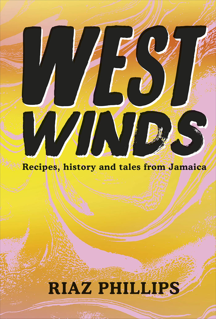 West Winds: Recipes, History and Tales from Jamaica by Riaz Phillips - Hardcover cover