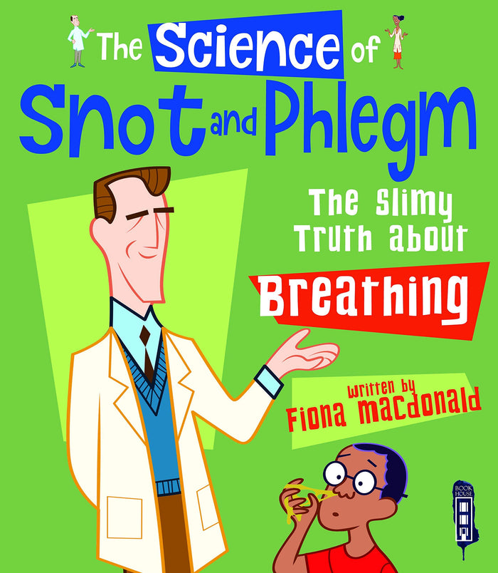 The Science Of Snot & Phlegm: The Slimy Truth About Breathing by Fiona Macdonald - Hardcover cover