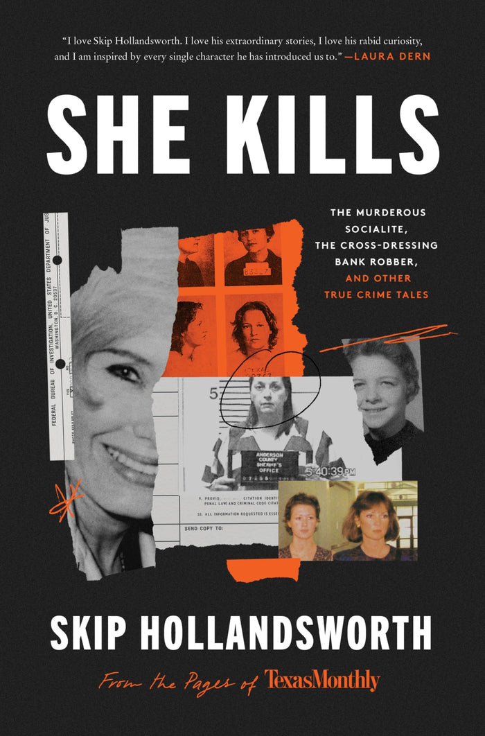 She Kills: The Murderous Socialite, the Cross-Dressing Bank Robber, and Other True Crime Tales by Skip Hollandsworth - Hardcover cover