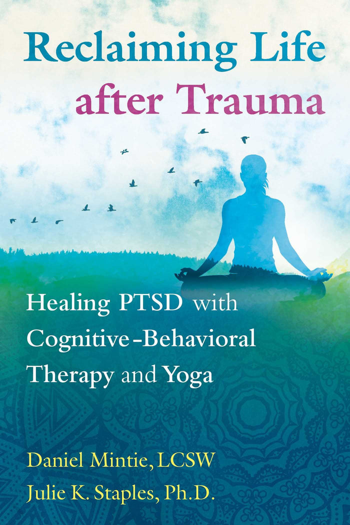 Reclaiming Life after Trauma: Healing PTSD with Cognitive-Behavioral Therapy and Yoga by Daniel Mintie LCSW - Paperback cover