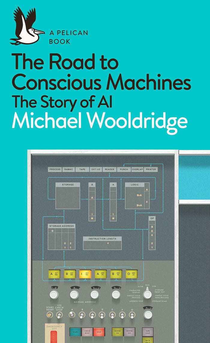 The Road to Conscious Machines: The Story of AI (Pelican Books) by Michael Wooldridge - Paperback cover
