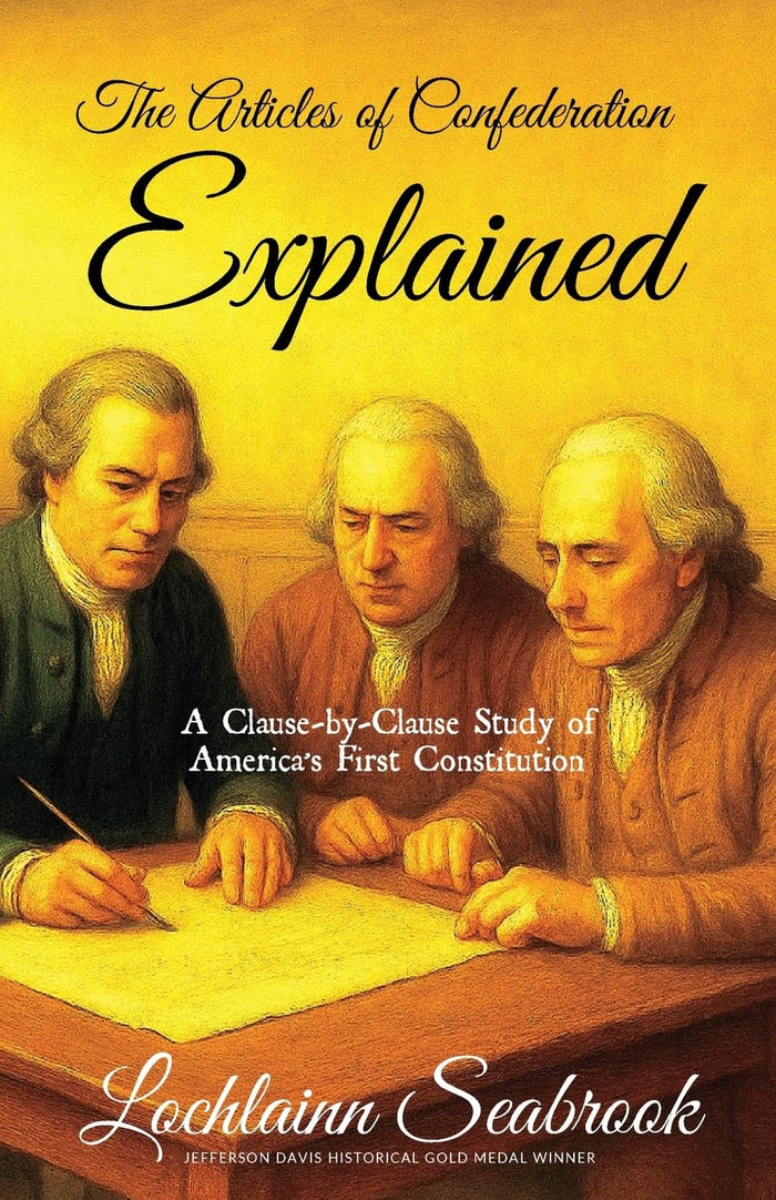 The Articles of Confederation Explained: A Clause-By-Clause Study of America's First Constitution by Lochlainn Seabrook - Paperback cover