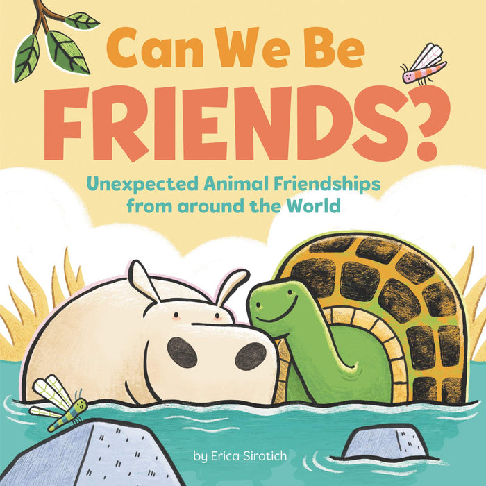 Can We Be Friends?: Unexpected Animal Friendships from around the World – A Charming Rhyming Picture Book About True-Life Pairs Teaching Kindness for Kids (Ages 4-8) by Erica Sirotich - Hardcover cover