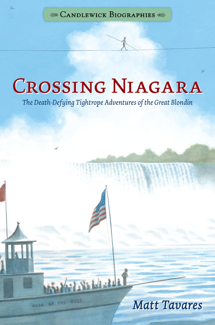 Crossing Niagara: The Death-Defying Tightrope Adventures of the Great Blondin: Candlewick Biographies by Matt Tavares - Paperback cover