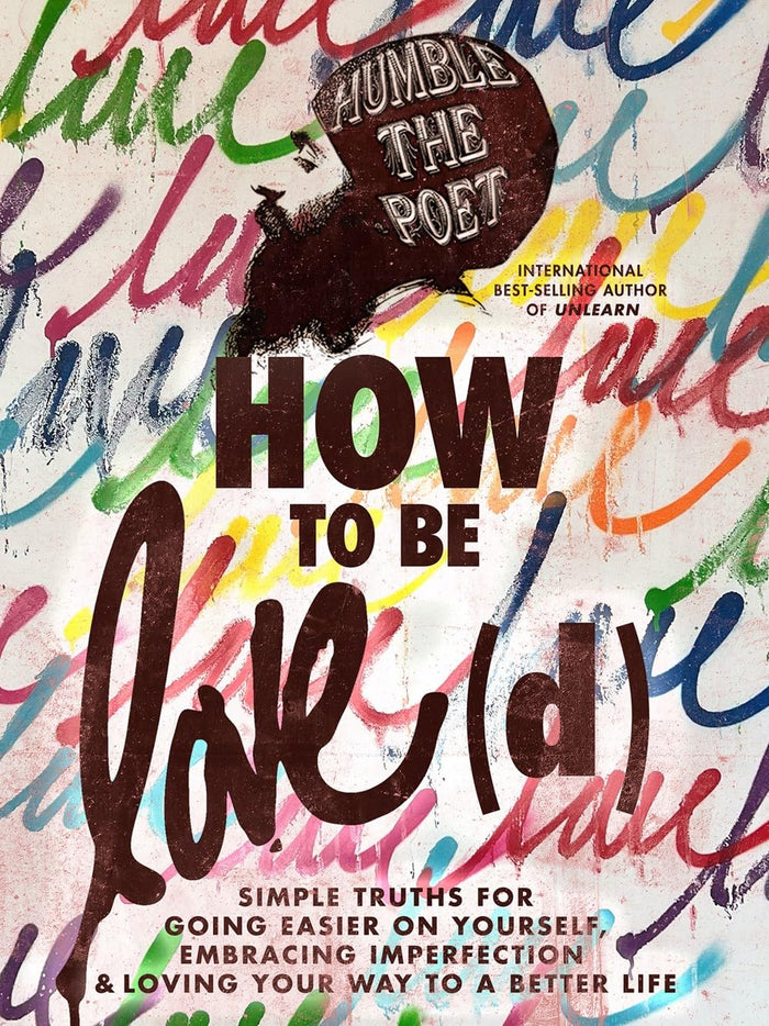 How to Be Love(d): by Humble the Poet - Hardcover cover