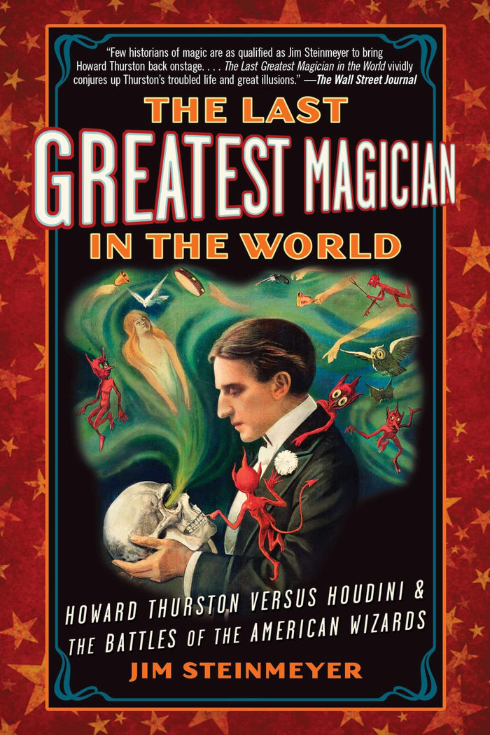 The Last Greatest Magician in the World: Howard Thurston Versus Houdini & the Battles of the American Wizards by Jim Steinmeyer - Paperback cover