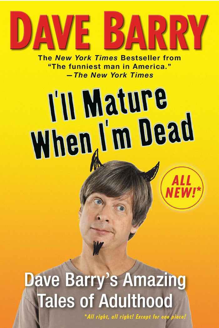 I'll Mature When I'm Dead: Dave Barry's Amazing Tales of Adulthood by Dave Barry - Paperback cover