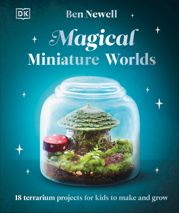 DK Children Magical Miniature Worlds 18 Terrarium Projects for Kids to Make and Grow. by Ben Newell - Hardcover cover