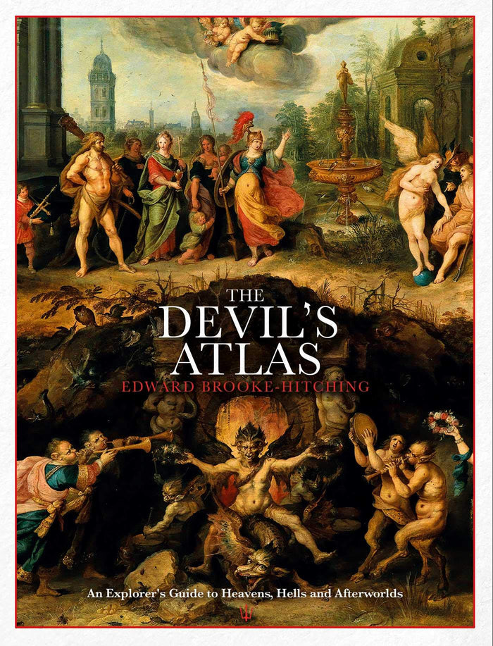The Devil's Atlas: An Explorer's Guide to Heavens, Hells and Afterworlds by Edward Brooke-Hitching - Hardcover cover