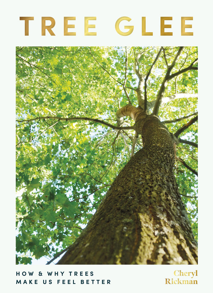 Tree Glee: How and Why Trees Make Us Feel Better by Cheryl Rickman - Hardcover cover