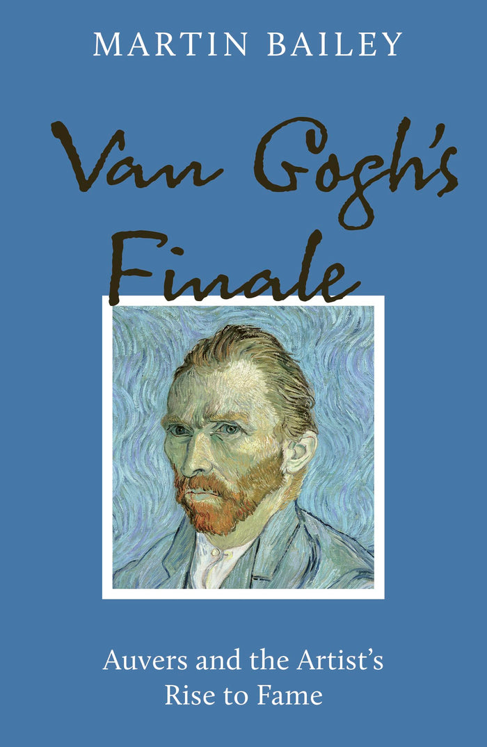 Van Gogh's Finale: Auvers and the Artist's Rise to Fame by Martin Bailey - Paperback cover