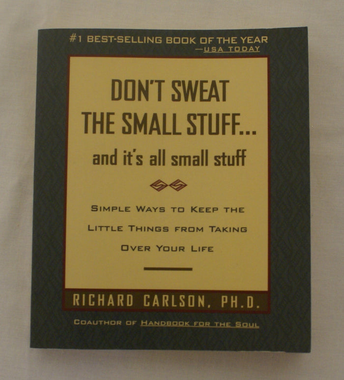 Don't Sweat the Small Stuff--and It's All Small Stuff. Simple Ways to Keep the Little Things from Taking Over Your Life by Richard Carlson - Mass Market Paperback cover