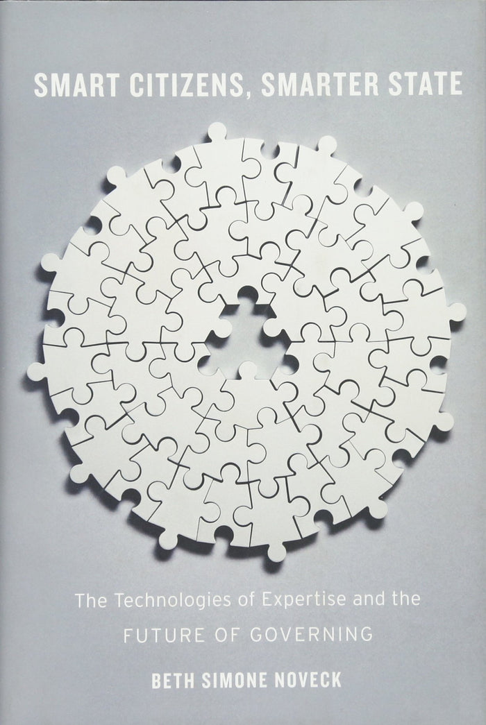 Smart Citizens, Smarter State: The Technologies of Expertise and the Future of Governing by Beth Simone Noveck - Hardcover cover