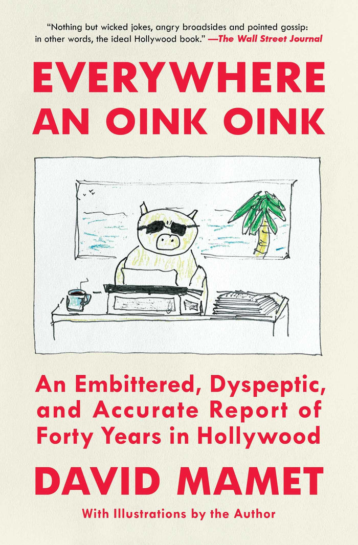 Everywhere an Oink Oink: An Embittered, Dyspeptic, and Accurate Report of Forty Years in Hollywood by David Mamet - Paperback cover
