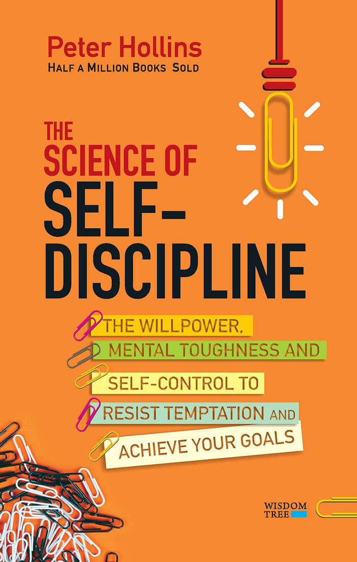 The Science of Self-Discipline: The Willpower, Mental Toughness and Self-Control to Resist Temptation and Achieve Your Goals by Peter Hollins - Paperback cover