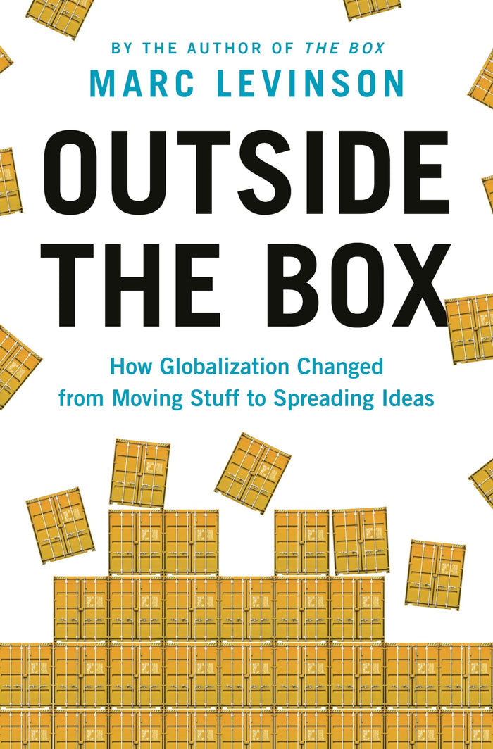 Outside the Box: How Globalization Changed from Moving Stuff to Spreading Ideas by Marc Levinson - Hardcover cover