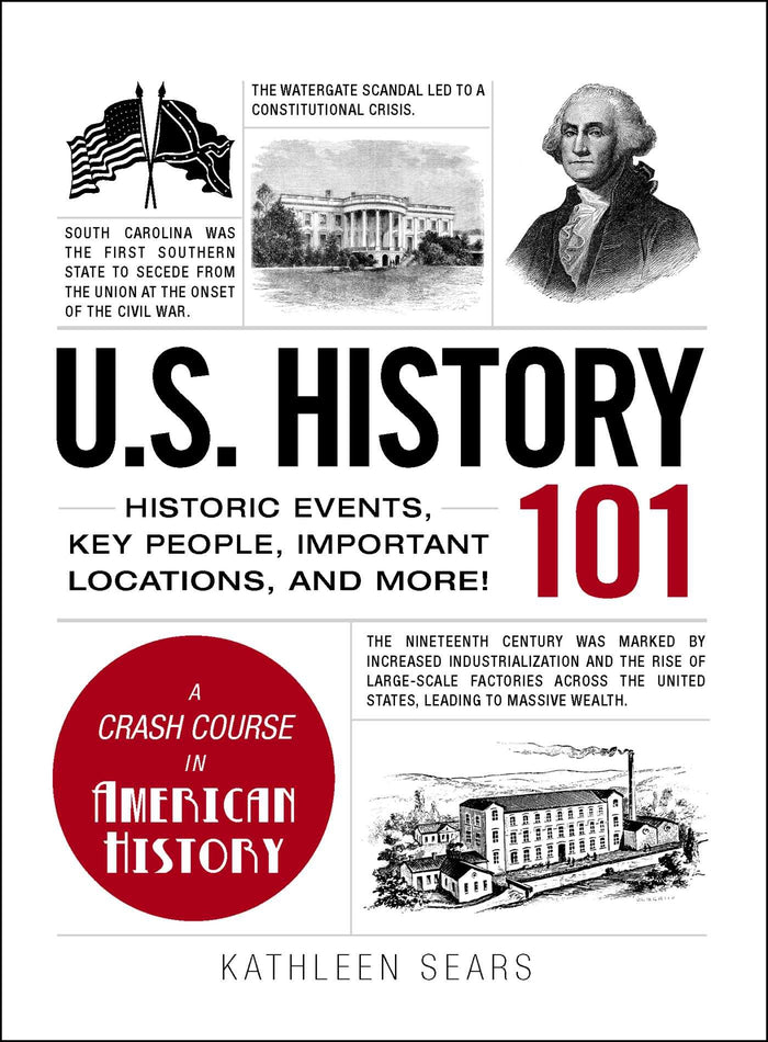 U.S. History 101: Historic Events, Key People, Important Locations, and More! (Adams 101 Series) by Kathleen Sears - Hardcover cover