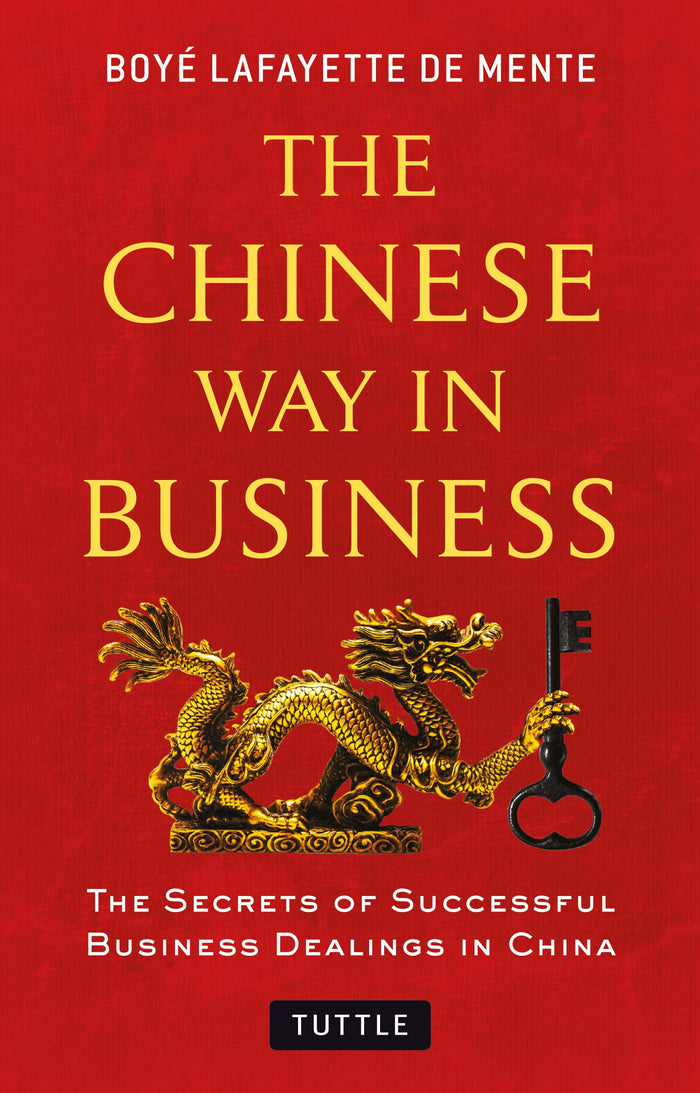 The Chinese Way in Business: Secrets of Successful Business Dealings in China by Boye Lafayette De Mente - Paperback cover