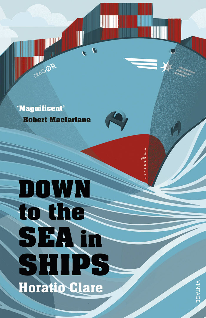 Down To The Sea In Ships: Of Ageless Oceans and Modern Men by Horatio Clare - Paperback cover