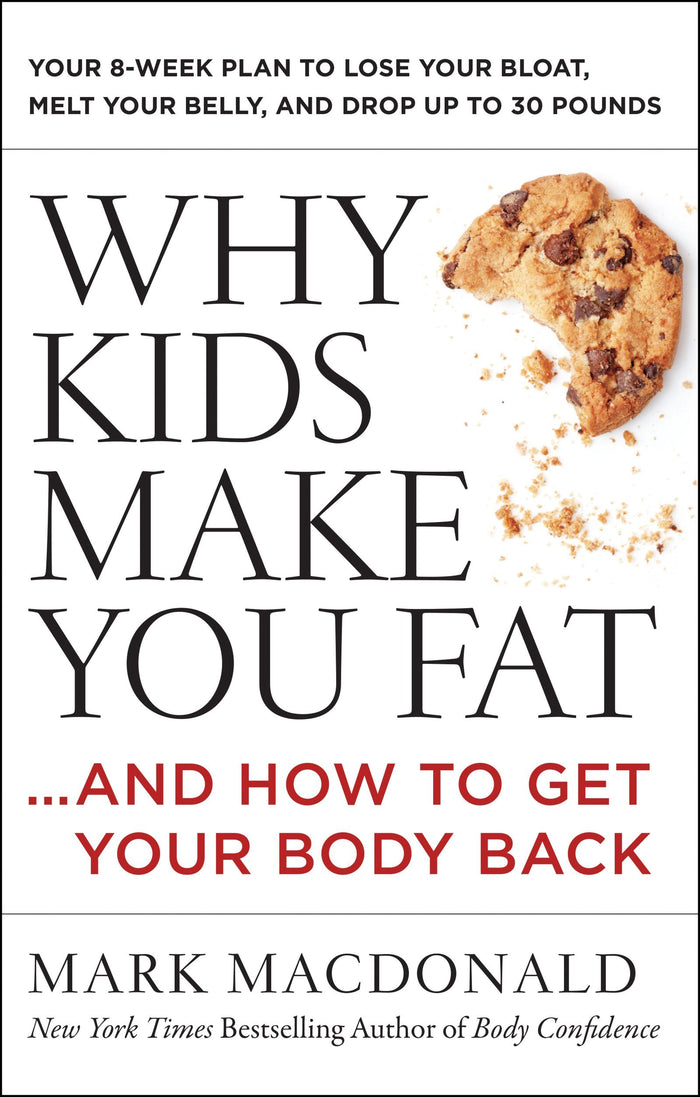 Why Kids Make You Fat: …and How to Get Your Body Back – A Nutritionist's 8-Week Parent Fitness Program by Mark Macdonald - Paperback cover