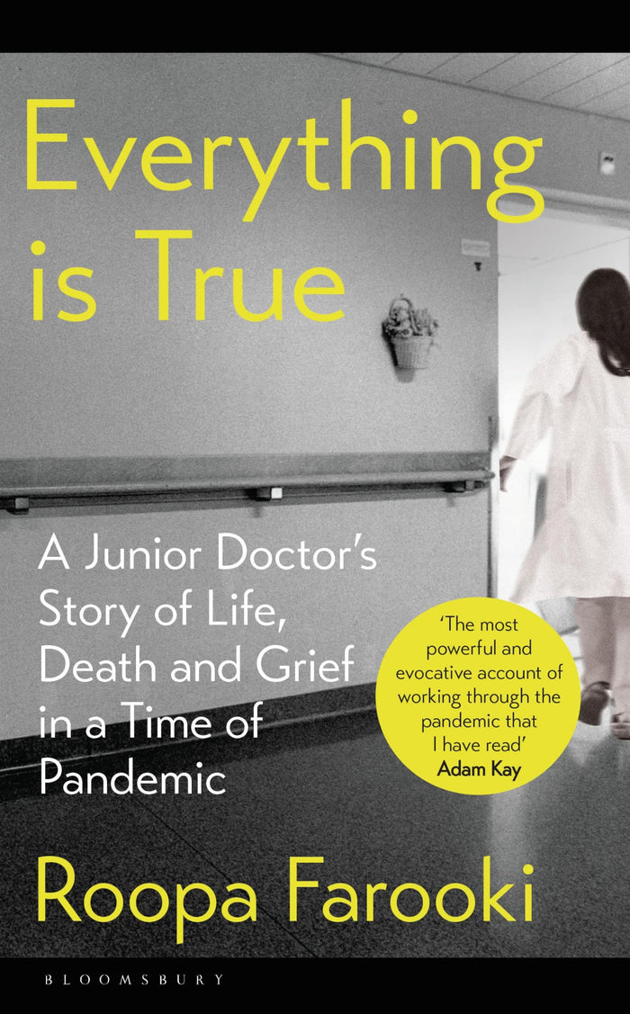 Everything is True: A junior doctor's story of life, death and grief in a time of pandemic by Dr Roopa Farooki - Hardcover cover