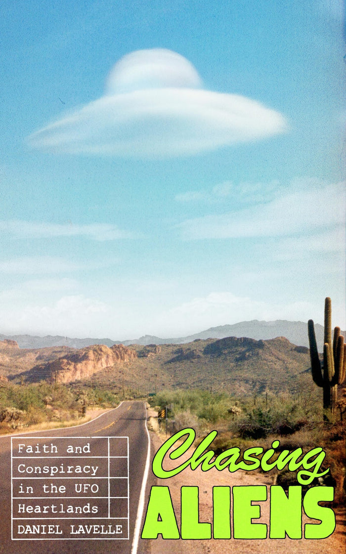 Chasing Aliens: Faith and Conspiracy in the UFO Heartlands by Daniel Lavelle - Paperback cover