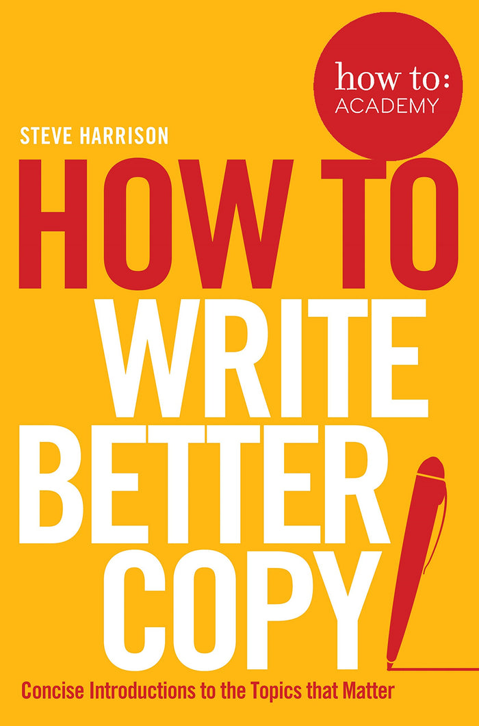 How to Write Better Copy (How To: Academy) by Steve Harrison - Paperback cover