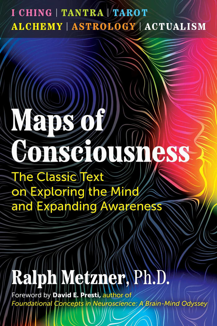 Maps of Consciousness: The Classic Text on Exploring the Mind and Expanding Awareness by Ralph Metzner Ph.D. - Paperback cover