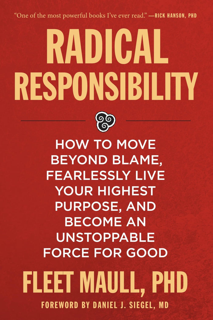 Radical Responsibility: How to Move Beyond Blame, Fearlessly Live Your Highest Purpose, and Become an Unstoppable Force for Good by Fleet Maull Ph.D. - Hardcover cover