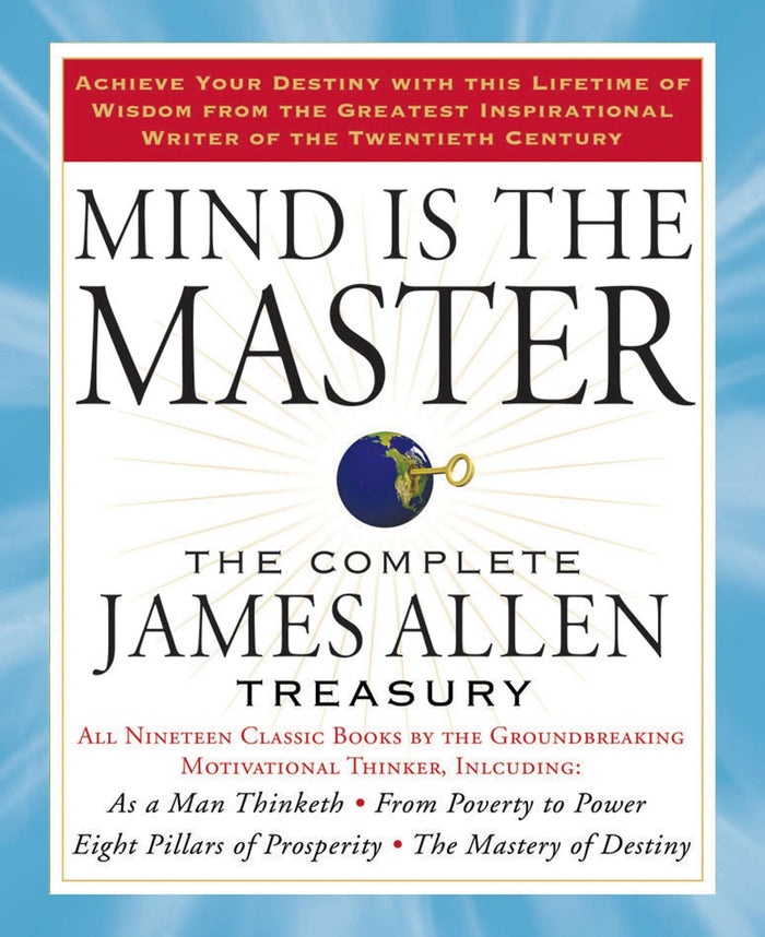 Mind is the Master: The Complete James Allen Treasury by James Allen - Paperback cover