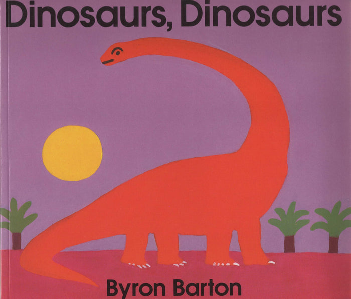 Dinosaurs, Dinosaurs: A Fun and Bright Introduction to Prehistoric Beasts by Byron Barton - Paperback cover
