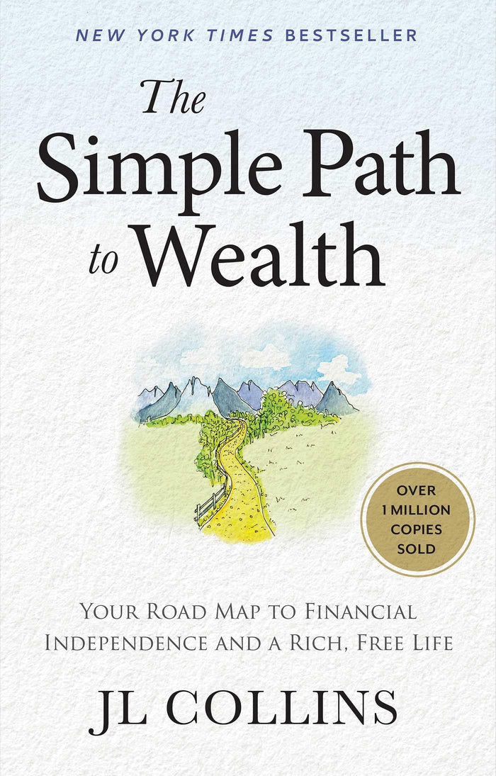 The Simple Path to Wealth: Your Road Map to Financial Independence and a Rich, Free Life by J L Collins - Hardcover cover