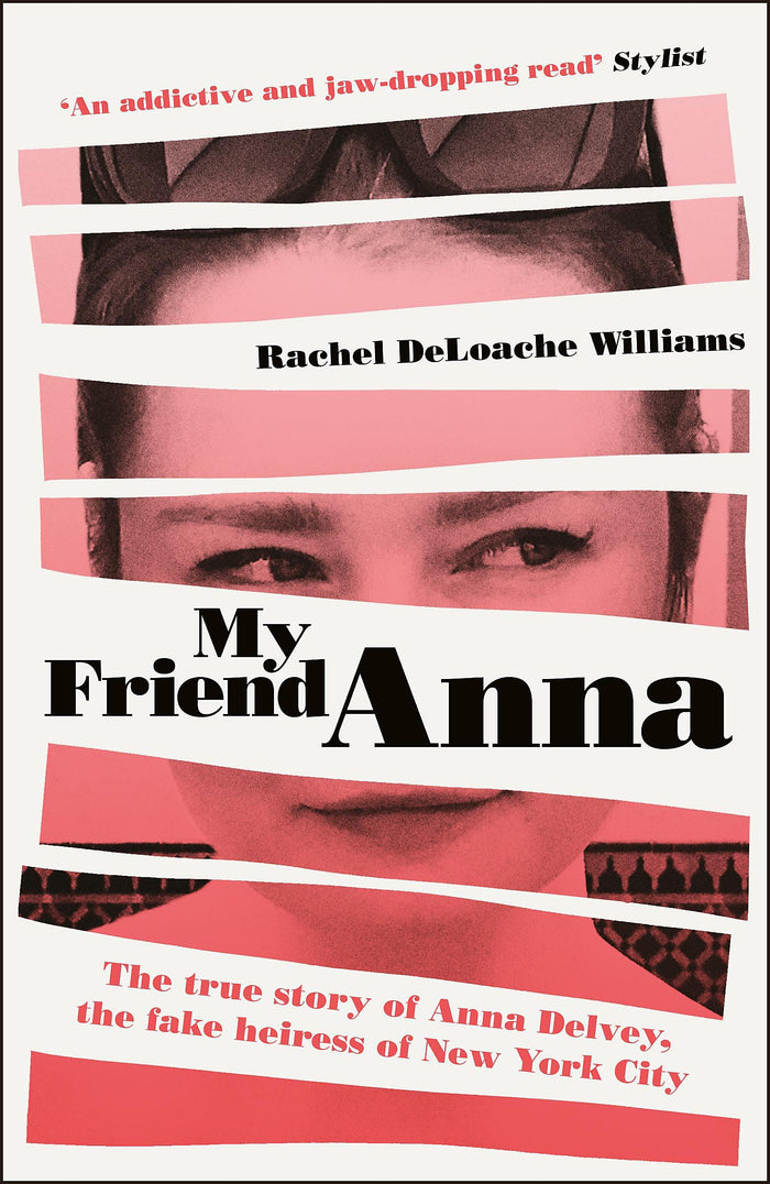 My Friend Anna: The true story of Anna Delvey, the fake heiress of New York City by Rachel DeLoache Williams - Paperback cover