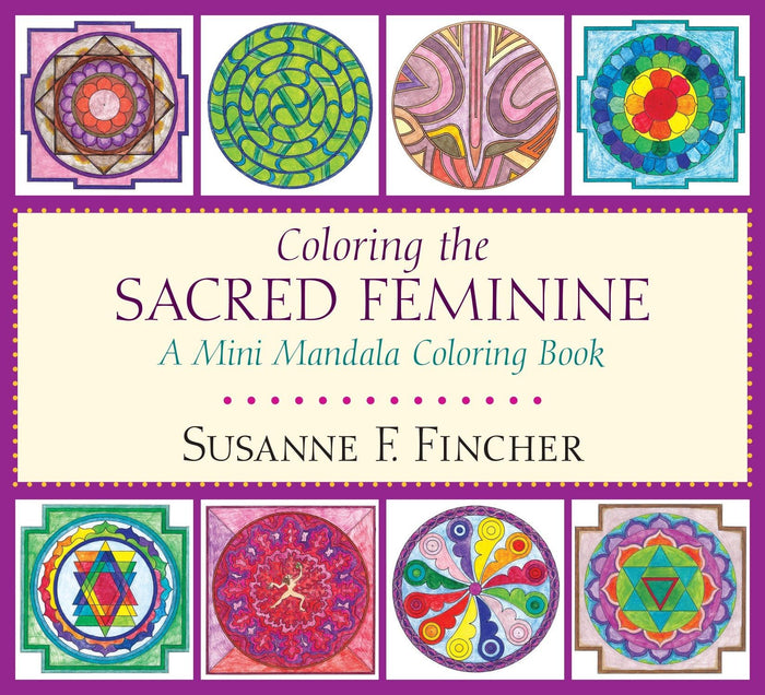 Coloring the Sacred Feminine: A Mini Mandala Coloring Book by Susanne F. Fincher - Paperback cover